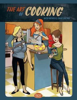 Paperback The Art of Cooking with Michelle, Chloe and Mia: A Comic Cookbook Book