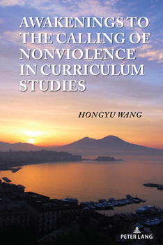 Hardcover Awakenings to the Calling of Nonviolence in Curriculum Studies Book