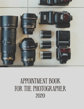 Appointment Diary 2020 For The Photographer: 2020 diary, journal for women journal for men, writing journal, journals to write in, appointment diary, planner, organiser