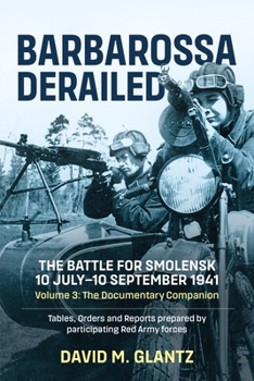 Paperback Barbarossa Derailed: The Battle for Smolensk 10 July-10 September 1941: Volume 3 - The Documentary Companion Book