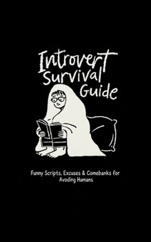 Paperback Introvert Survival Guide - Funny Scripts, Excuses & Comebacks for Avoiding Humans: Your Ultimate Handbook for Excuses, Boundaries & Social Escape Tact Book