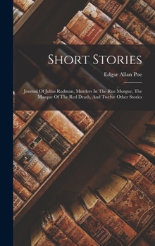 Short Stories: Journal of Julius Rodman, Murders in the Rue Morgue, the Masque of the Red Death, and Twelve Other Stories... - Primar