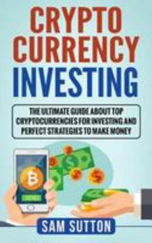 Paperback Cryptocurrency Investing: The Ultimate Guide About Top Cryptocurrencies for Investing and Perfect Strategies to Make Money Book