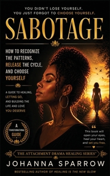 Sabotage : How to Recognize the Patterns, Release the Cycle, and Choose Yourself