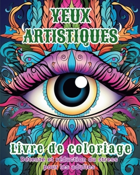 Paperback Yeux artistiques - Livre de coloriage: Détente et réduction du stress pour les adultes [French] Book