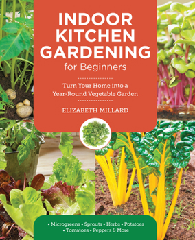 Paperback Indoor Kitchen Gardening for Beginners: Turn Your Home Into a Year-Round Vegetable Garden - Microgreens - Sprouts - Herbs - Potatoes - Tomatoes - Pepp Book