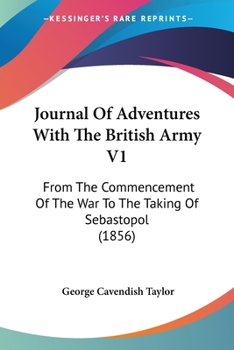 Journal Of Adventures With The British Army V1: From The Commencement Of The War To The Taking Of Sebastopol