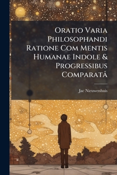 Paperback Oratio Varia Philosophandi Ratione Com Mentis Humanae Indole & Progressibus Comparatâ Book
