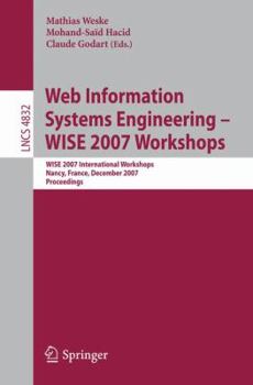 Web Information Systems Engineering  WISE 2007 Workshops: WISE 2007 International Workshops Nancy, France, December 3, 2007 Proceedings (Lecture Notes in Computer Science)