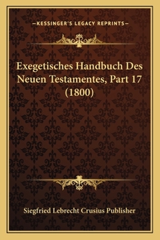 Paperback Exegetisches Handbuch Des Neuen Testamentes, Part 17 (1800) [German] Book