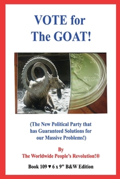 Paperback VOTE for The GOAT!: (The New Political Party that has Guaranteed Solutions for our Massive Problems!) B&W VERSION! Book