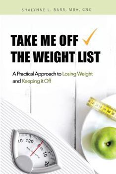 Paperback Take Me Off the Weight List: A Practical Approach to Losing Weight and Keeping it Off Book