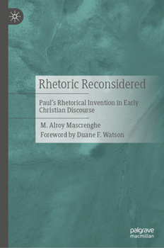 Rhetoric Reconsidered: Paul's Rhetorical Invention in Early Christian Discourse