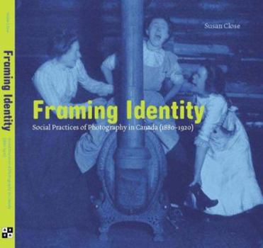 Paperback Framing Identity: Social Practices of Photography in Canada (1880-1920) Book