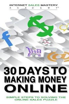 Paperback 30 Days to Making Money Online: Simple Steps to Solving the Online Sales Puzzle Book