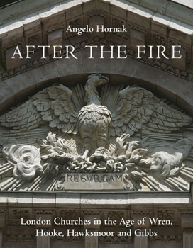 Hardcover After the Fire: London Churches in the Age of Wren, Hawksmoor and Gibbs Book