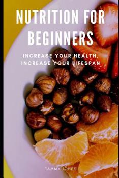 Paperback Nutrition For Beginners: Increase Your Health, Increase your Lifespan Book