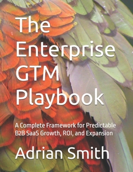 Paperback The Enterprise GTM Playbook: A Complete Framework for Predictable B2B SaaS Growth, ROI, and Expansion Book