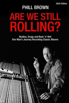 Paperback Are We Still Rolling? Studios, Drugs and Rock 'n' Roll - One Man's Journey Recording Classic Albums Book