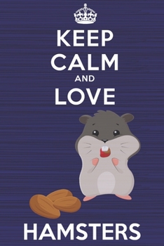 Paperback Keep Calm and Love Hamsters: Blank Lined Journal, Notebook, Diary, Planner with Favorite Animal and Funny Classic Quote / 6 x 9 / 110 Lined Pages / Book