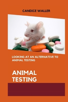 Paperback Animal Testing: Looking at an Alternative to Animal Testing Book