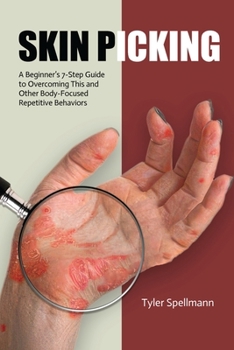 Paperback Skin Picking: A Beginner's 7-Step Guide to Overcoming This and Other Body-Focused Repetitive Behaviors Book