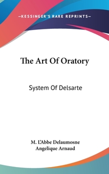 Hardcover The Art Of Oratory: System Of Delsarte Book