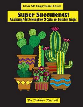 Paperback Super Succulents!: An Adult Coloring Book Of Cactus and Succulents Book