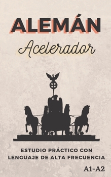 Paperback Alemán Acelerador: Estudio práctico con Lenguaje de alta frecuencia A1 A2 [Spanish] Book