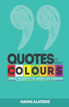 Paperback Quotes of Many Colours: Using Nuggets to Learn Life Lessons Book