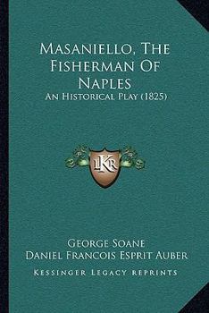 Paperback Masaniello, The Fisherman Of Naples: An Historical Play (1825) Book