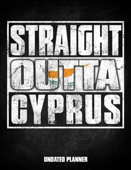 Straight Outta Cyprus Undated Planner: Cypriot Flag Personalized Vintage Gift for Coworker Friend Customized  Planner Daily Weekly Monthly Undated Calendar Organizer Journal