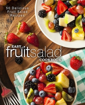 Paperback Easy Fruit Salad Cookbook: 50 Delicious Fruit Salad Recipes Book