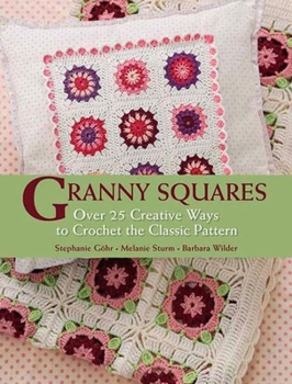 Hardcover Granny Squares: Over 25 Ways to Crochet the Classic Pattern Book