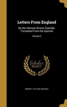 Hardcover Letters From England: By Don Manuel Alvarez Espriella. Translated From the Spanish; Volume 3 Book