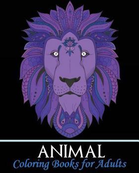 Animal Coloring Books for Adults: A Gorgeous Coloring Book with Fun, Simple, and Beautiful Animal Drawings (Perfect for Beginners and Animal Lovers)