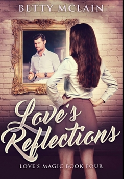 Love's Reflections - Book #4 of the Love's Magic