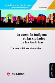 Paperback La Cuestión Indígena En Las Ciudades de Las Américas: Procesos, Políticas E Identidades [Spanish] Book