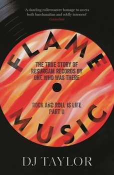 Paperback Flame Music: Rock and Roll is Life: Part II: The True Story of Resurgam Records by One Who Was There Book