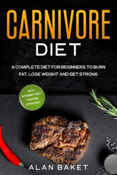 Paperback Carnivore Diet: A Complete Diet for Beginners to Burn Fat, Lose Weight and Get Strong with Intermittent Fasting Strategy Book