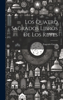 Hardcover Los Quatro Sagrados Libros De Los Reyes [Spanish] Book