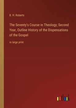 Paperback The Seventy's Course in Theology; Second Year, Outline History of the Dispensations of the Gospel: in large print Book