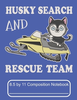 Paperback Husky Search And Rescue Team 8.5 by 11 Composition Notebook: Adorable Winter Husky Puppy Dog Riding A Snowmobile Book