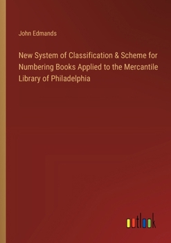 Paperback New System of Classification & Scheme for Numbering Books Applied to the Mercantile Library of Philadelphia Book