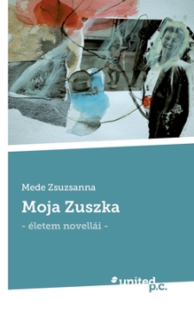 Paperback Moja Zuszka: - ?letem novell?i - [Hungarian] Book