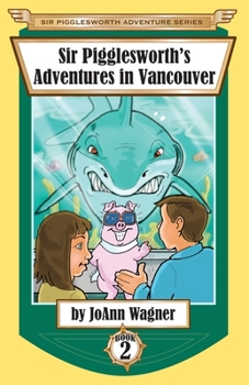 Paperback Sir Pigglesworth's Adventures in Vancouver Book