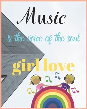 MUSIC IS THE VOICE OF THE SOUL GIRL LOVE: Wide Staff Manuscript Paper Notebook For Kids,men and women. Music Notebook 12 Staves Per Page (8"x10" - 50 Sheets/100 Pages) matte Cover.