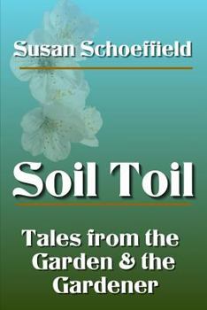 Paperback Soil Toil: Tales from the Garden and the Gardener Book