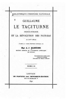 Paperback Guillaume Le Taciturne, Prince d'Orange Et La Révolution Des Pays-Bas Au XVIme Siècle [French] Book