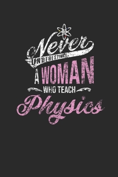 Never Underestimate A Woman Who Teach Physics: Dotted Bullet Notebook (6 x 9 - 120 pages) Teachers Notebook for Daily Journal, Diary, and Gift
